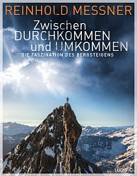 Reinhold Messner - Zwischen Durchkommen und Umkommen - Ludwig, München